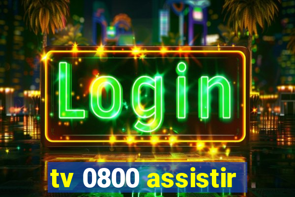 tv 0800 assistir